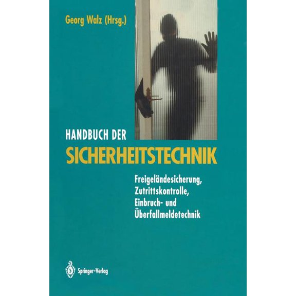 Handbuch Der Sicherheitstechnik: Freigeländesicherung, Zutrittskontrolle, Einbruch- Und Ãberfallmeldetechnik, (Paperback)