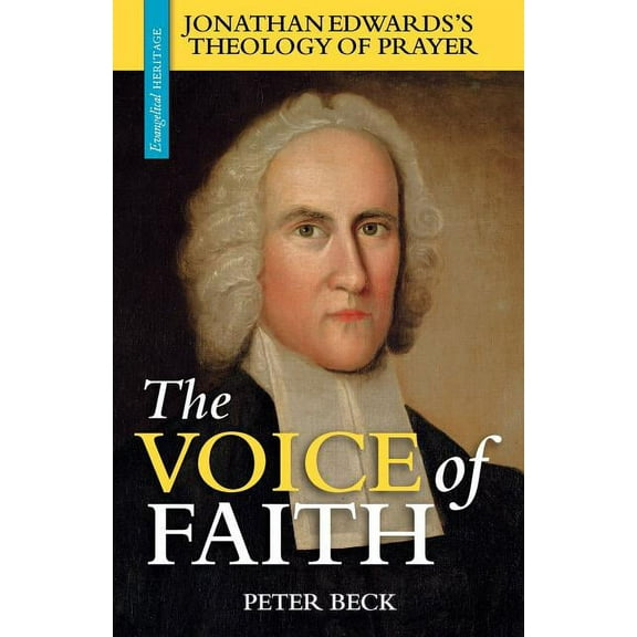 Evangelical Heritage The Voice of Faith: Jonathan Edwards's Theology of Prayer, (Paperback)