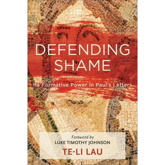 Defending Shame: Its Formative Power in Paul's Letters, (Paperback)