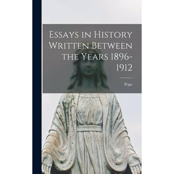 Essays in History Written Between the Years 1896-1912, (Hardcover)