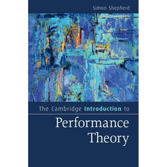 Cambridge Introductions to Literature (H The Cambridge Introduction to Performance Theory, (Hardcover)