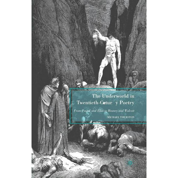 The Underworld in Twentieth-Century Poetry: From Pound and Eliot to Heaney and Walcott, (Paperback)