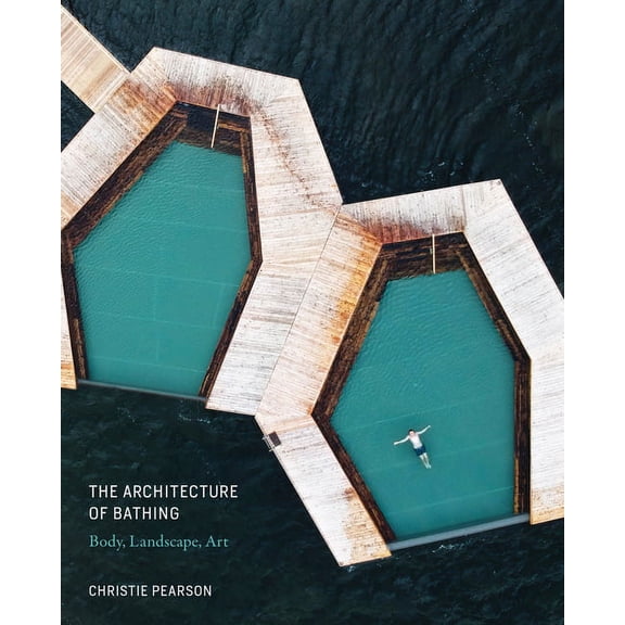 The Architecture of Bathing: Body, Landscape, Art, (Hardcover)