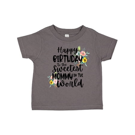 

Inktastic Happy Birthday to the Sweetest Mommy in the World Gift Toddler Toddler Girl T-Shirt