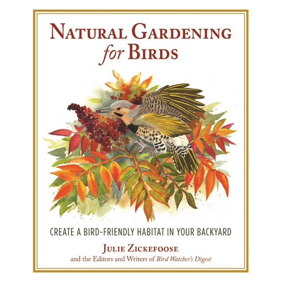 Natural Gardening for Birds : Create a Bird-Friendly Habitat in Your Backyard (Paperback)