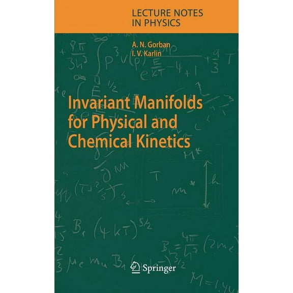 Lecture Notes in Physics Invariant Manifolds for Physical and Chemical Kinetics, Book 660, (Hardcover)