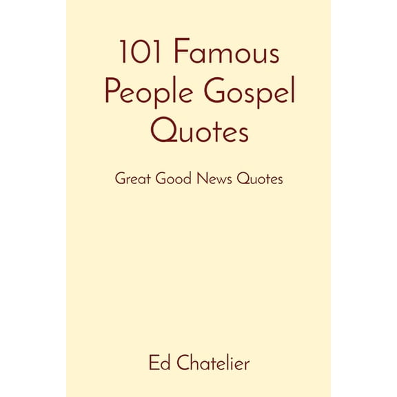 101 Famous People Gospel Quotes: Great Good News Quotes, (Paperback)