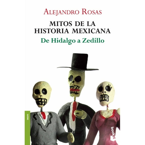 Mitos de la Historia Mexicana: de Hidalgo a Zedillo / Myths of Mexican History, (Paperback)