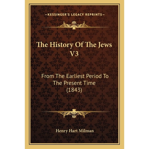 The History Of The Jews V3 : From The Earliest Period To The Present Time (1843) (Paperback)