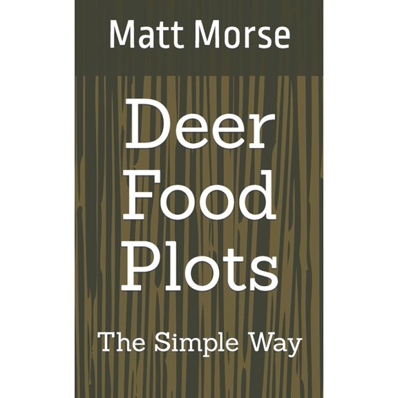 Deer Food Plots The Simple Way, (Paperback)