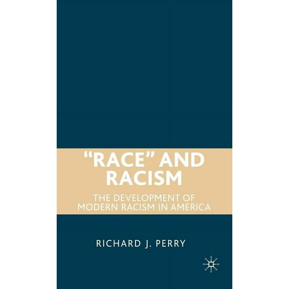 "Race" and Racism: The Development of Modern Racism in America, (Hardcover)