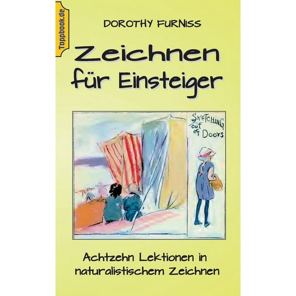 Zeichnen fÃ¼r Einsteiger: Achtzehn Lektionen in naturalistischem Zeichnen, (Paperback)