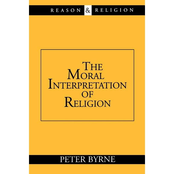 Reason and Religion The Moral Interpretation of Religion, (Paperback)