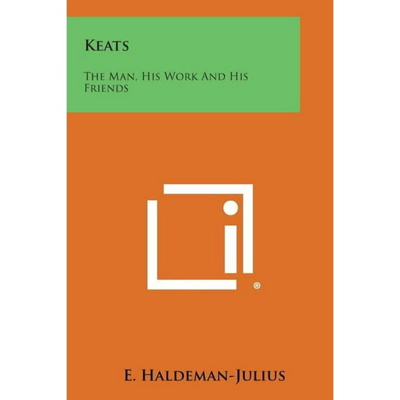 Keats : The Man, His Work and His Friends