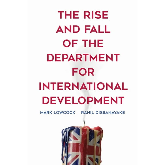 The Rise and Fall of the Department for International Development, (Hardcover)