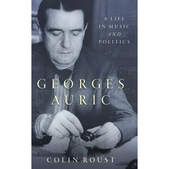 Georges Auric: A Life in Music and Politics, (Hardcover)