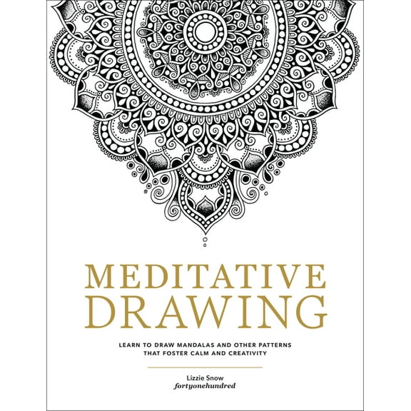 Meditative Drawing: Learn to Draw Mandalas and Other Patterns That Foster Calm and Creativity, (Paperback)