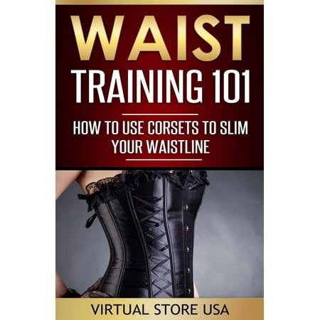 Waist Training 101: How to Use Corsets to Slim Your Waistline - (Best Way To Slim Waistline)