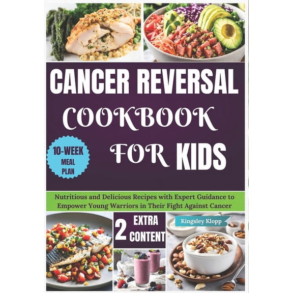 Cancer Reversal Cookbook for Kids: Nutritious and Delicious Recipes with Expert Guidance to Empower Young Warriors in Th, (Paperback)