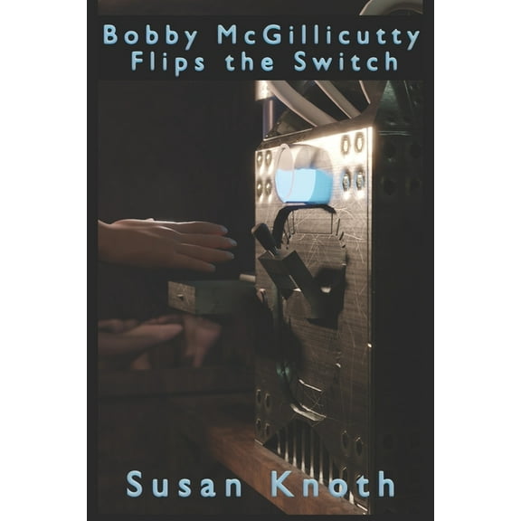 The Misadventures of Bobby and Posey Bobby McGillicutty Flips the Switch, Book 1, (Paperback)