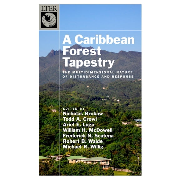 Long-Term Ecological Research Network Caribbean Forest Tapestry: The Multidimensional Nature of Disturbance and Response, (Hardcover)