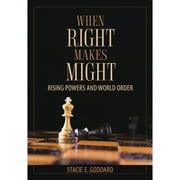 Pre-Owned When Right Makes Might: Rising Powers and World Order (Hardcover 9781501730306) by Stacie E Goddard