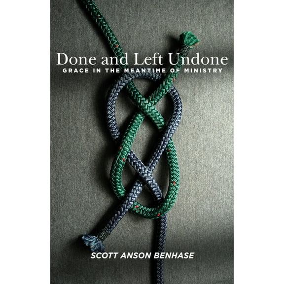 Done and Left Undone: Grace in the Meantime of Ministry, (Paperback)