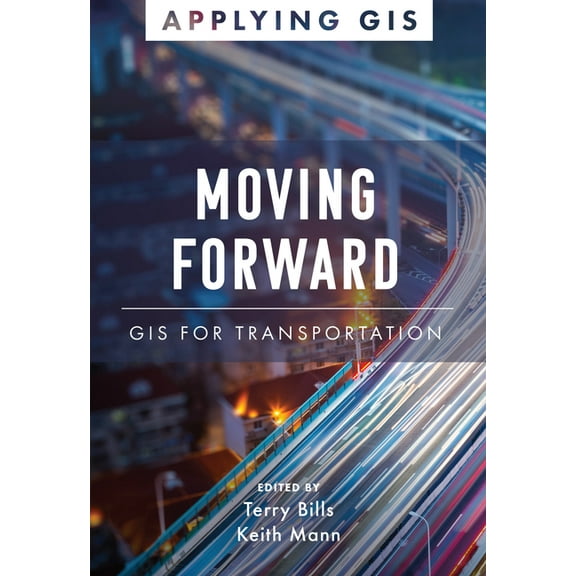 Applying GIS Moving Forward: GIS for Transportation, Book 4, (Paperback)