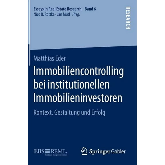Essays in Real Estate Research Immobiliencontrolling Bei Institutionellen Immobilieninvestoren: Kontext, Gestaltung Und Erfolg, Book 6, (Hardcover)