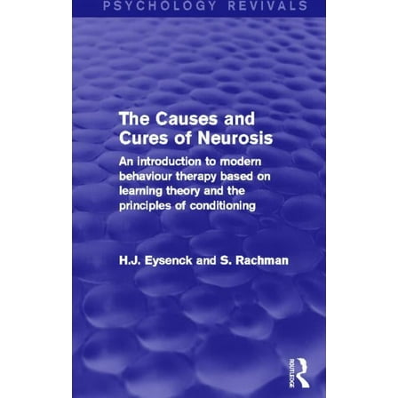 Psychology Revivals The Causes and Cures of Neurosis: An Introduction to Modern Behaviour Therapy based on Learning Theory and the Principle, (Paperback)