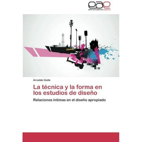 La tecnica y la forma en los estudios de diseno: Relaciones intimas en el diseno apropiado (Spanish Edition)