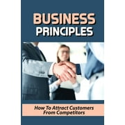 Business Principles: How To Attract Customers From Competitors: Local Business Opportunity (Paperback)