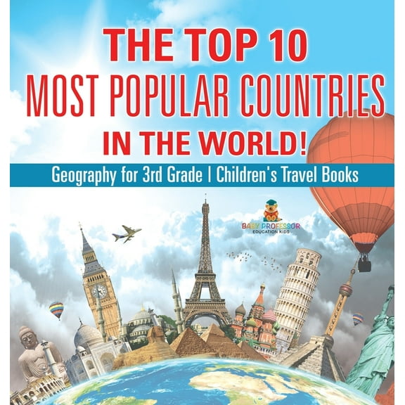 The Top 10 Most Popular Countries in the World! Geography for 3rd Grade Children's Travel Books, (Hardcover)