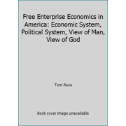Free Enterprise Economics in America: Economic System, Political System, View of Man, View of God [Paperback - Used]