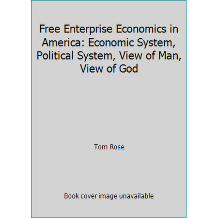 Free Enterprise Economics in America: Economic System, Political System, View of Man, View of God [Paperback - Used]