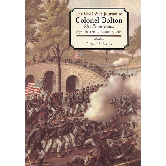 The Civil War Journals of Colonel Bolton: 51st Pennsylvania April 20, 1861- August 2, 1865, (Hardcover)