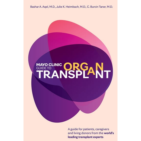 Mayo Clinic Guide to Organ Transplant: A Guide for Patients, Caregivers and Living Donors from the World's Leading Trans, (Hardcover)