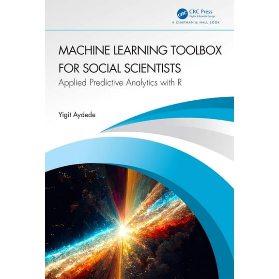 Machine Learning Toolbox for Social Scientists: Applied Predictive Analytics with R, (Hardcover)