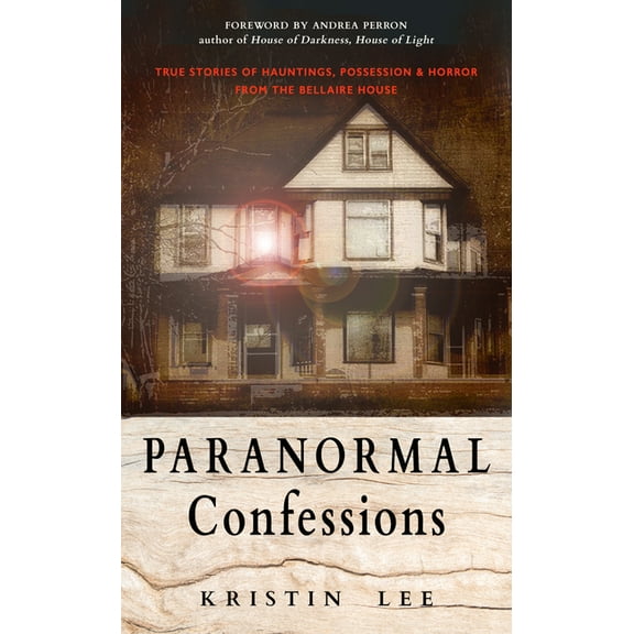 Paranormal Confessions: True Stories of Hauntings, Possession, and Horror from the Bellaire House, (Paperback)