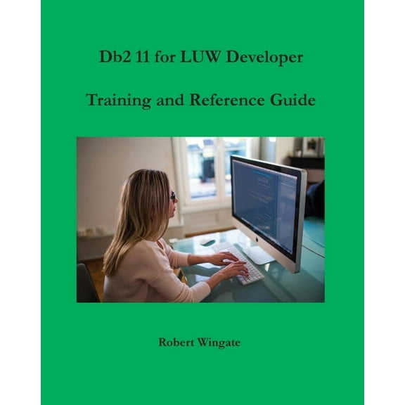 Db2 11 for LUW Developer Training and Reference Guide, (Paperback)