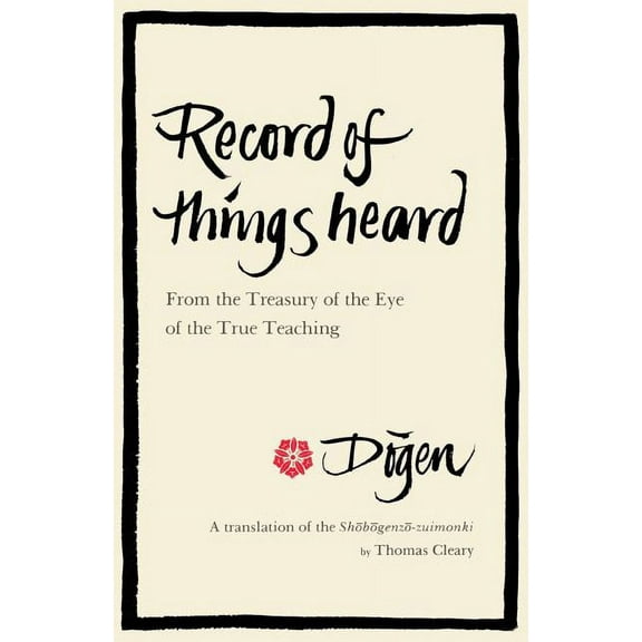 Record of Things Heard: From the Treasury of the Eye of the True Teaching, (Paperback)