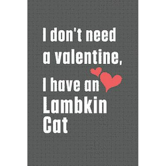 I don't need a valentine, I have a Lambkin Cat: For Lambkin Cat Fans (Paperback)