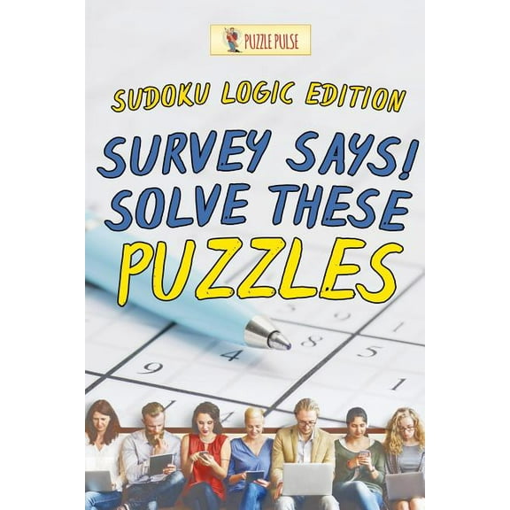 Survey Says! Solve These Puzzles: Sudoku Logic Edition, (Paperback)