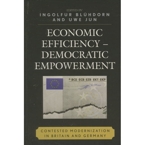 Economic Efficiency, Democratic Empowerment: Contested Modernization in Britain and Germany, (Paperback)