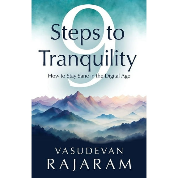 9 Steps to Tranquility: How to Stay Sane in the Digital Age, (Paperback)