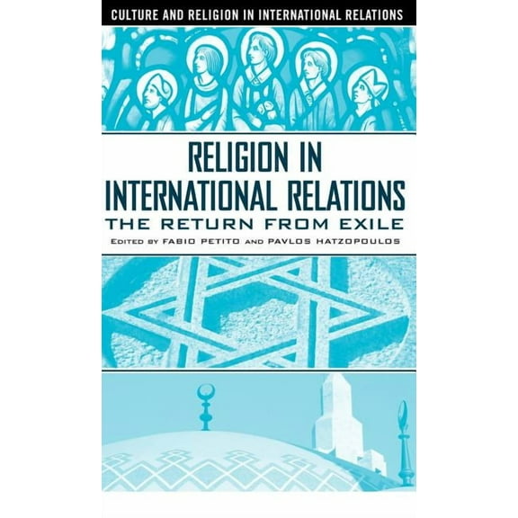Culture and Religion in International Re Religion in International Relations: The Return from Exile, (Hardcover)
