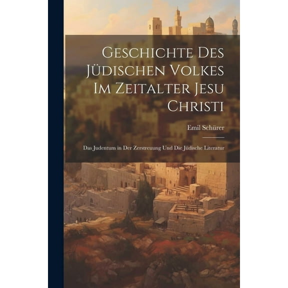 Geschichte Des Jüdischen Volkes Im Zeitalter Jesu Christi: Das Judentum in Der Zerstreuung Und Die Jüdische Literatur (Paperback)