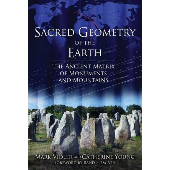 Sacred Geometry of the Earth: The Ancient Matrix of Monuments and Mountains, (Paperback)