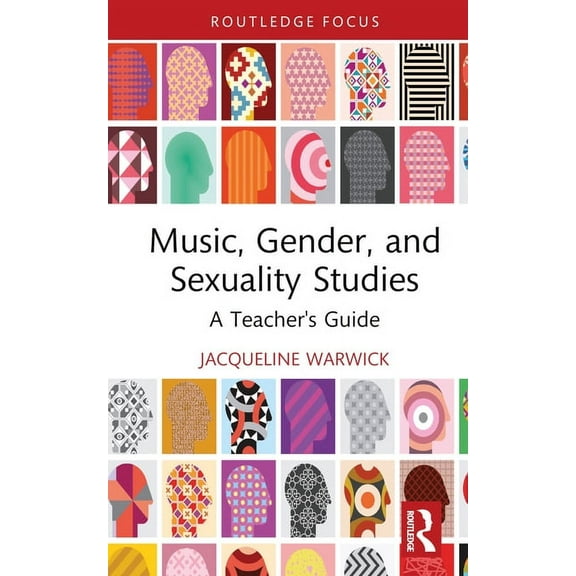 Modern Musicology and the College Classr Music, Gender, and Sexuality Studies: A Teacher's Guide, (Hardcover)