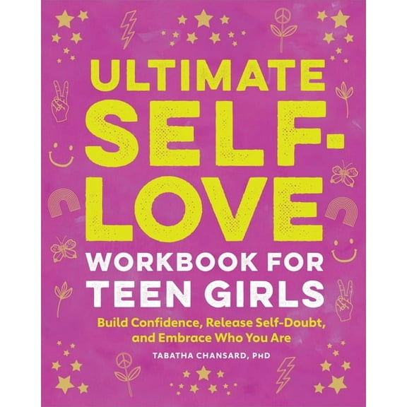 Ultimate Self-Love Workbook for Teen Girls: Build Confidence, Release Self-Doubt, and Embrace Who You Are, (Paperback)